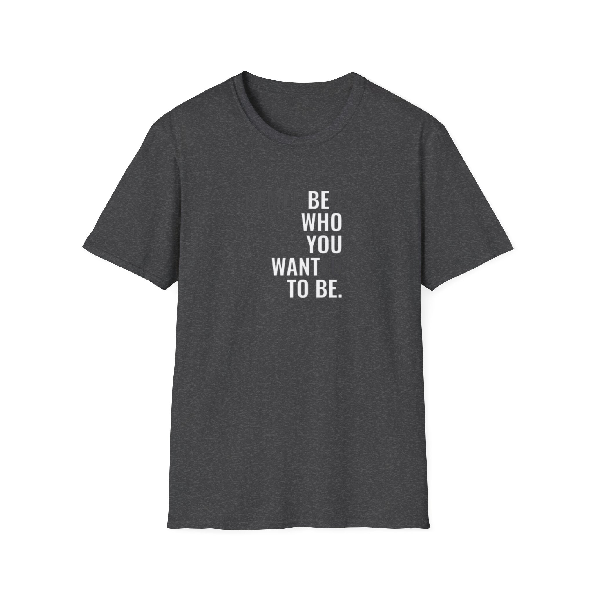 Motivational Unisex T-Shirt | Remember Who You Wanted to Be | Inspirational Gift | Casual Wear | Everyday Reminder | Encouragement Shirt