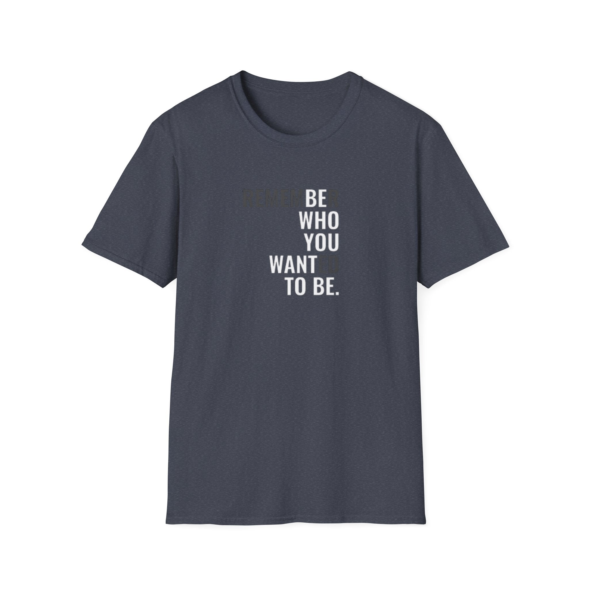Motivational Unisex T-Shirt | Remember Who You Wanted to Be | Inspirational Gift | Casual Wear | Everyday Reminder | Encouragement Shirt